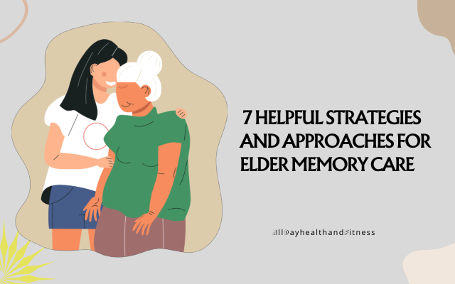 Helpful Strategies and Approaches for Elder Memory Care